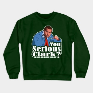 You Serious Clark? Funny Christmas Vacation Cousin Eddie Graphic Crewneck Sweatshirt